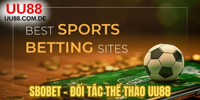 SBOBET - Đối tác chiến lược thể thao UU88